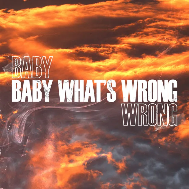 BABY WHAT'S WRONG