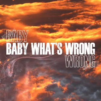 BABY WHAT'S WRONG by Patryk Pius