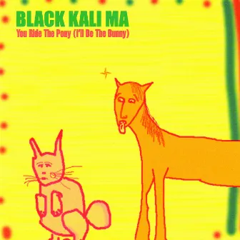 You Ride the Pony by Black Kali Ma