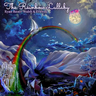 The Rainbow Lullaby by Ryan Bauer-Walsh