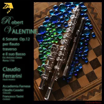 Robert Valentine: 6 Sonate per flauto traverso e il suo Basso, Op. 12 (Ed. Antonio Cleton Roma 1730) by Robert Valentine