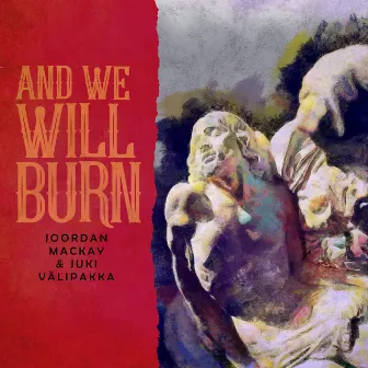 And We Will Burn by Joordan Mackay