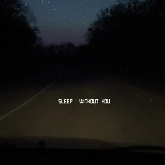 Sleep Without You by Unknown Artist