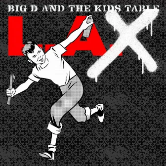 L.A.X (Singles) by Big D and the Kids Table