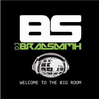 Welcome to the Big Room by DJ Brad Smith