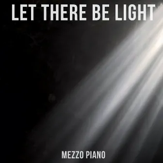 Let There be Light by Mezzo Piano