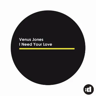 I Need Your Love by Venus Jones