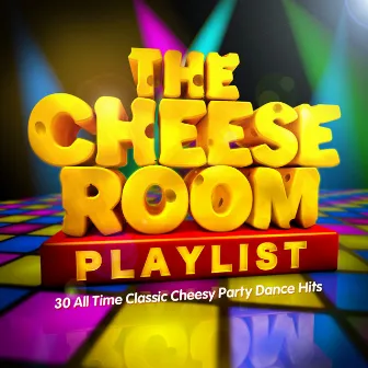 The Cheeseroom Playlist - 30 All Time Classic Cheesy Party Dance Hits by Cheese DJ's