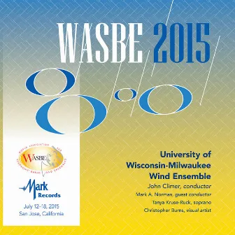 2015 WASBE San Jose, USA: University of Wisconsin-Milwaukee Wind Ensemble (Live) by John Climer