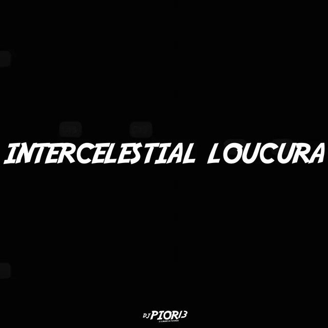 intercelestial loucura