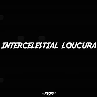 intercelestial loucura by DJ PIOR13