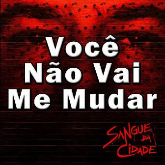 Você Não Vai Me Mudar (PH 1994) by Sangue Da Cidade