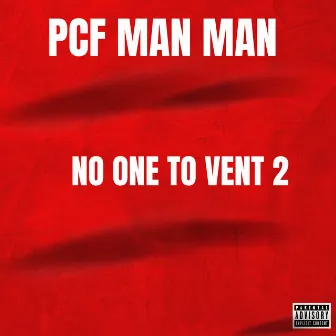 NO ONE TO VENT 2 by Pcf Man Man