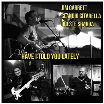 Have I Told You Lately by Jim Garrett