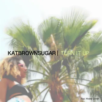 Turn It Up (feat. Woddy Green) by Katbrownsugar