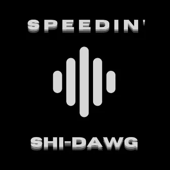 SPEEDIN' by SHI-DAWG