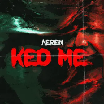 KED ME by AEREN