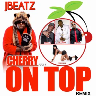 Cherry on Top (Remix) [feat. Top Adlerman, Oswald, Phatboi & Nashelle] by Jbeatz