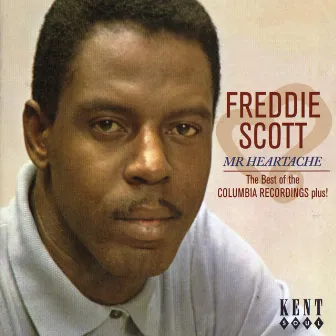 Freddie Scott - Mr Heartache: The Best Of The Columbia Recordings Plus! by Freddie Scott