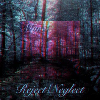 Reject/Neglect by Mar$ Da Reaper