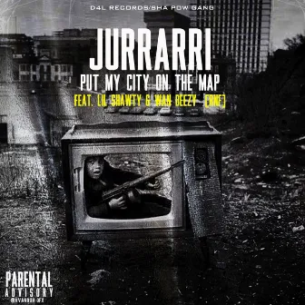 Put My City on the Map (feat. Wan Deezy & Lil Shawty) by Jurrarri