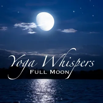 Full Moon Yoga Whispers - Relaxation Meditation New Age Soundtrack by Yoga Waheguru