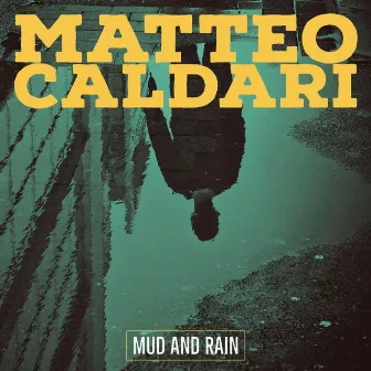 Mud and Rain by Matteo Caldari