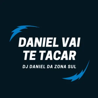 Daniel Vai Te Tacar by DJ DANIEL DA ZONA SUL