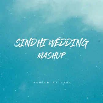 Sindhi Wedding Mashup by Ashish Raitani