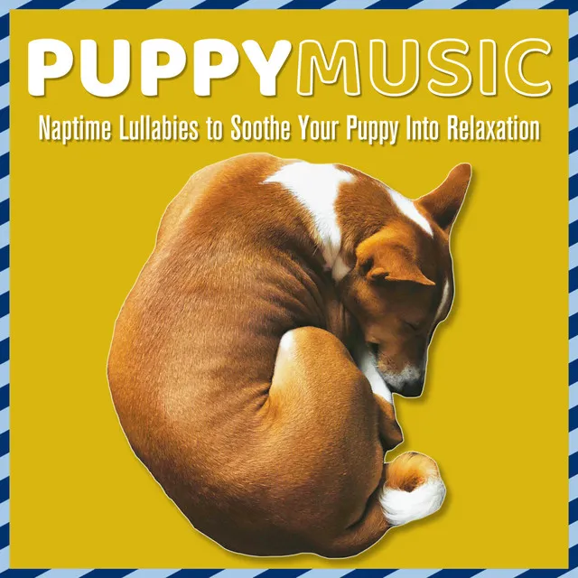 Puppy Music: Naptime Lullabies to Soothe Your Puppy into Relaxation