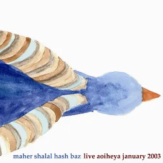 Live Aoiheya January 2003 by Maher Shalal Hash Baz