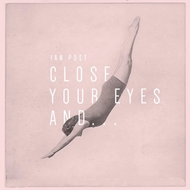 Close Your Eyes And...