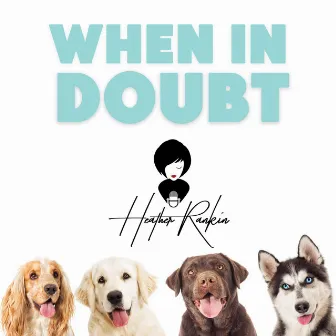 When in Doubt by Heather Rankin