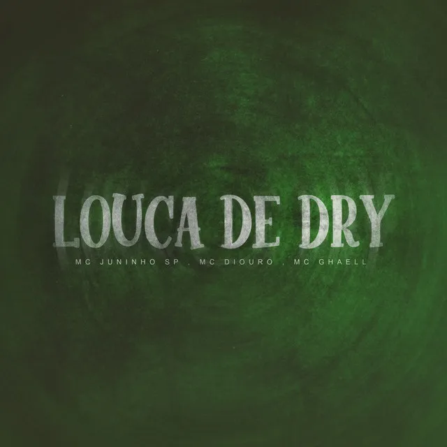 Louca de Dry (feat. Mc Diouro & Mc Ghaell)