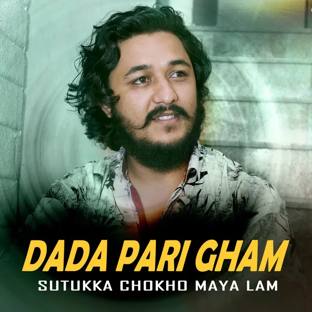 Dada Pari Gham Sutukka Chokho Maya Lam