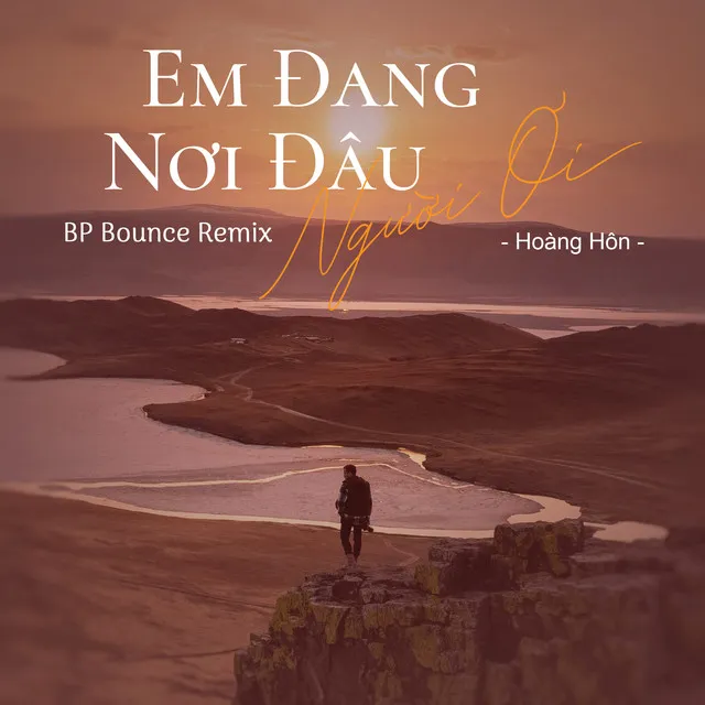 Em Đang Nơi Đâu Người Ơi (BP Bounce Remix)