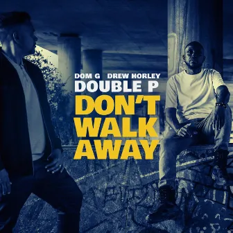 Don't Walk Away by Double P