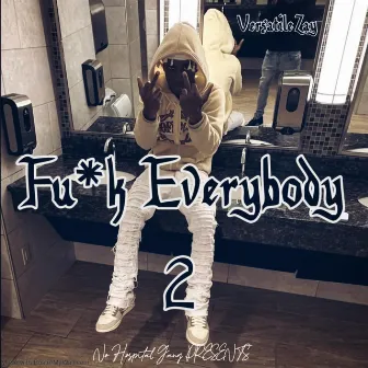 Fuck Everybody 2 by Versatile Zay