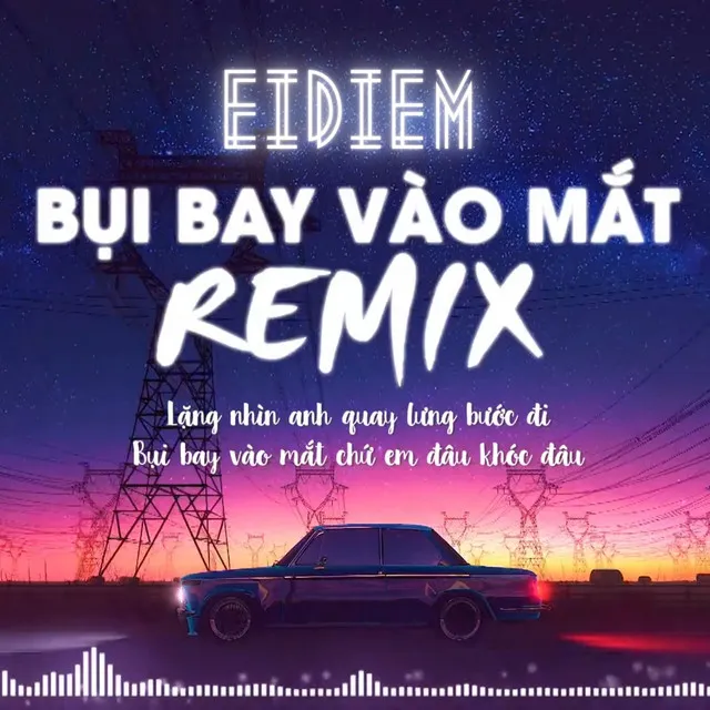 Bụi Bay Vào Mắt - Remix