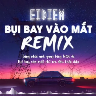 Bụi Bay Vào Mắt (Remix) by Eidiem