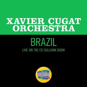 Brazil (Live On The Ed Sullivan Show, March 20, 1955) by Xavier Cugat Orchestra