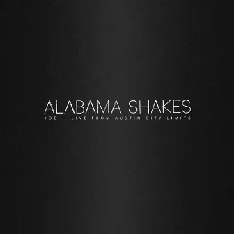 Joe (Live from Austin City Limits) by Alabama Shakes