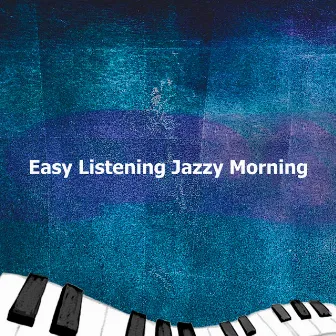 Easy Listening Jazzy Morning by Jazz Morning Playlist