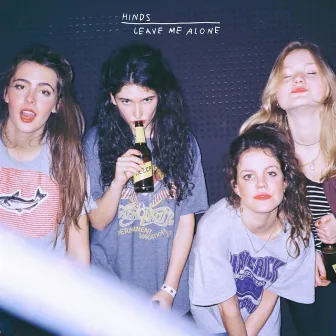 Leave Me Alone by Hinds