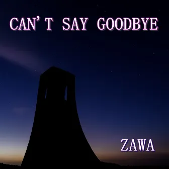 CAN'T SAY GOODBYE by ZAWA