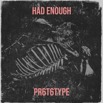 Had Enough by PR6T6TYPE