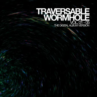 Traversable Wormhole Vol. 01-05 (The Digital Album Version) by Traversable Wormhole