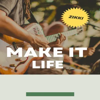 Make It Life by ZIKKI