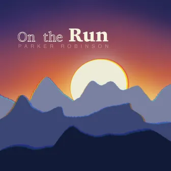 On the Run by Parker Robinson