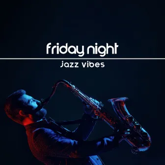 Friday Night Jazz Vibes: Get Ready for the Weekend by New York City Jazz